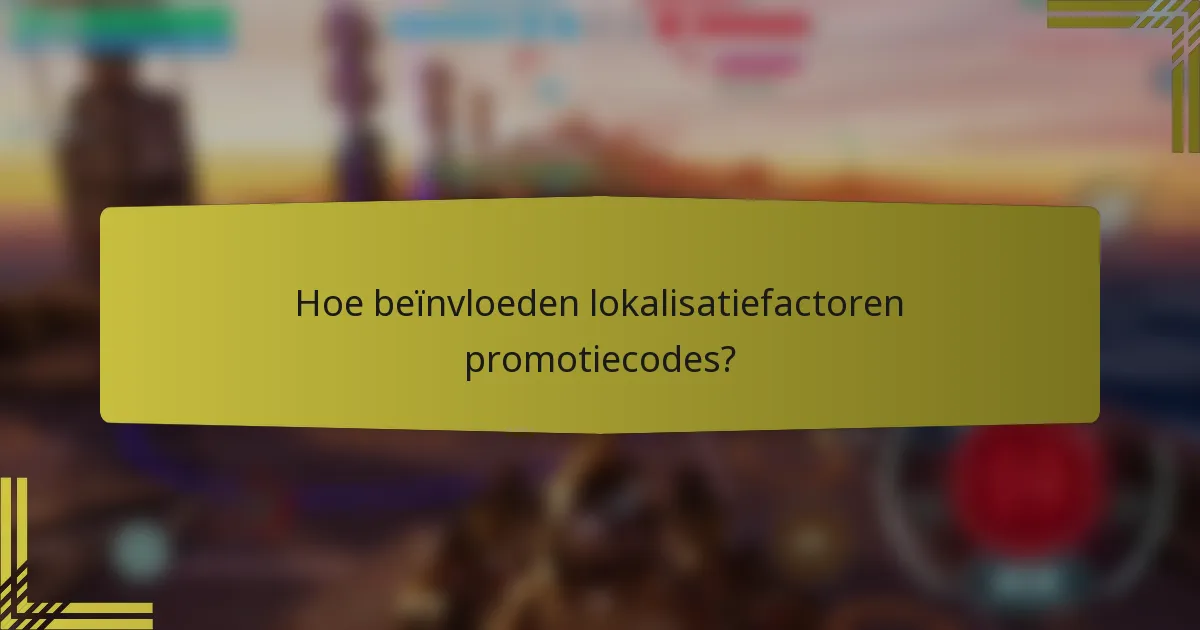Hoe beïnvloeden lokalisatiefactoren promotiecodes?