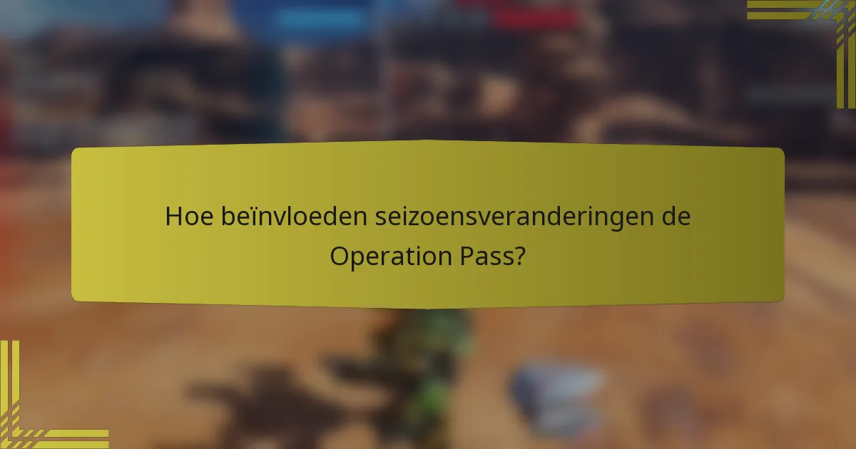 Hoe beïnvloeden seizoensveranderingen de Operation Pass?