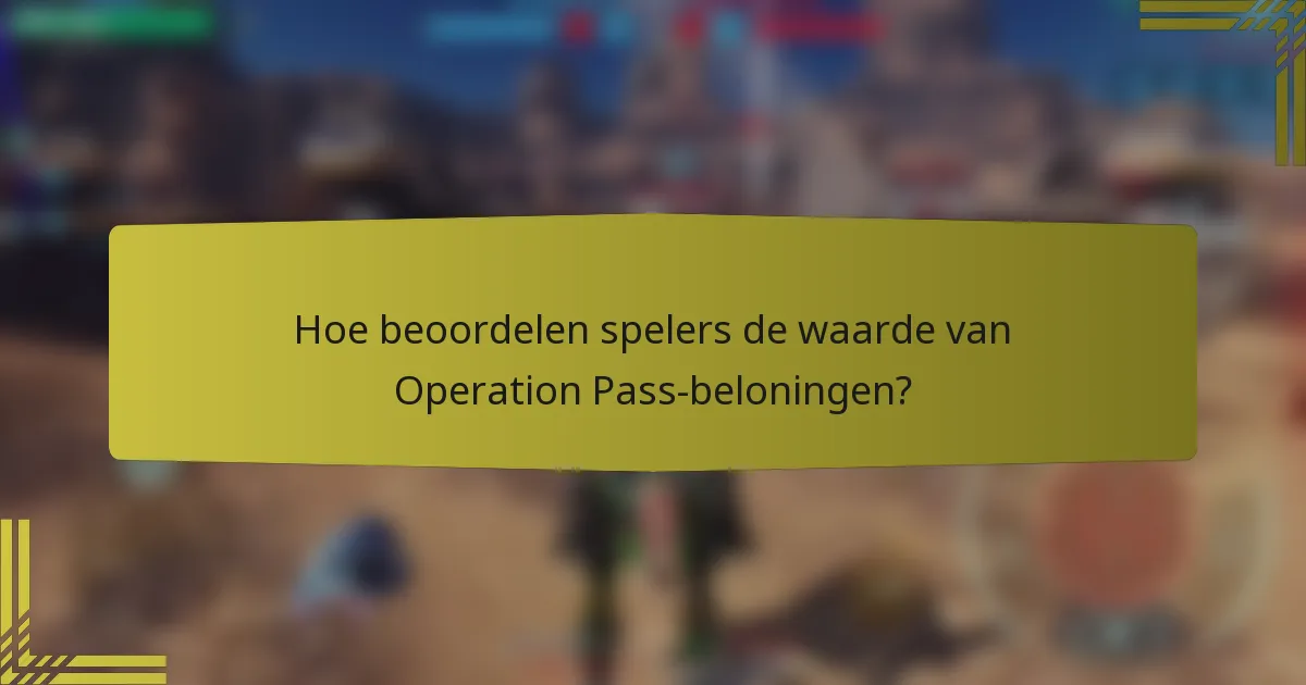 Hoe beoordelen spelers de waarde van Operation Pass-beloningen?