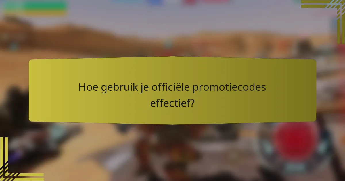 Hoe gebruik je officiële promotiecodes effectief?