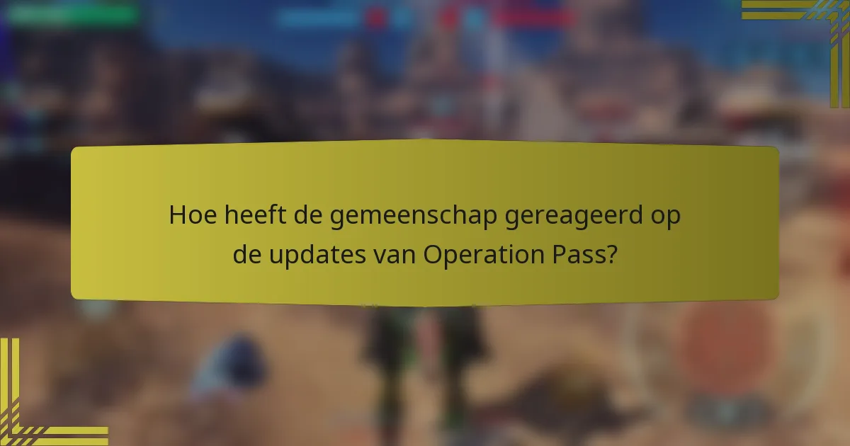 Hoe heeft de gemeenschap gereageerd op de updates van Operation Pass?