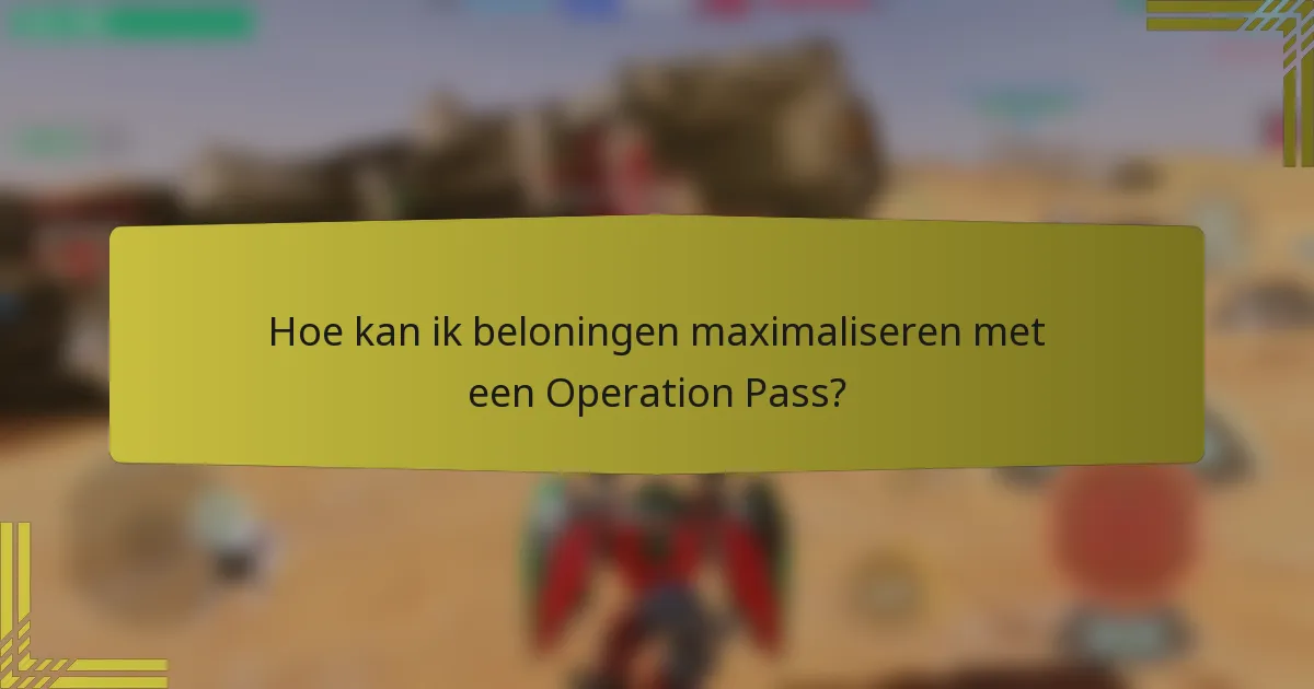 Hoe kan ik beloningen maximaliseren met een Operation Pass?