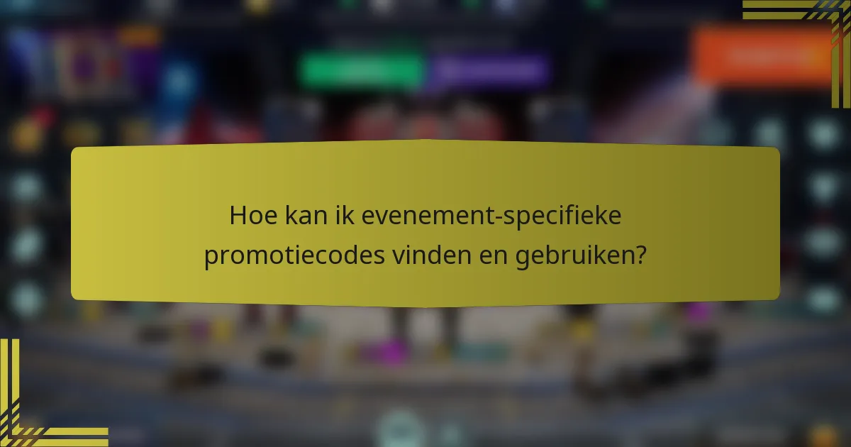 Hoe kan ik evenement-specifieke promotiecodes vinden en gebruiken?
