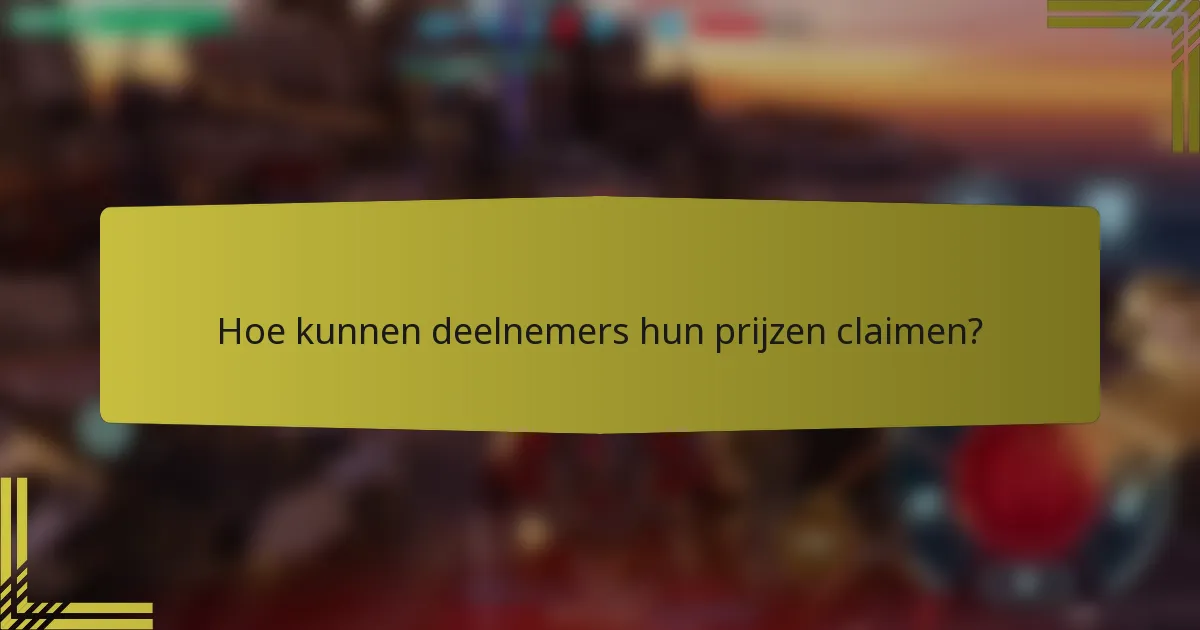 Hoe kunnen deelnemers hun prijzen claimen?