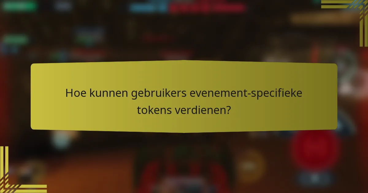 Hoe kunnen gebruikers evenement-specifieke tokens verdienen?