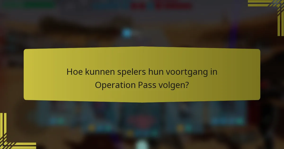 Hoe kunnen spelers hun voortgang in Operation Pass volgen?
