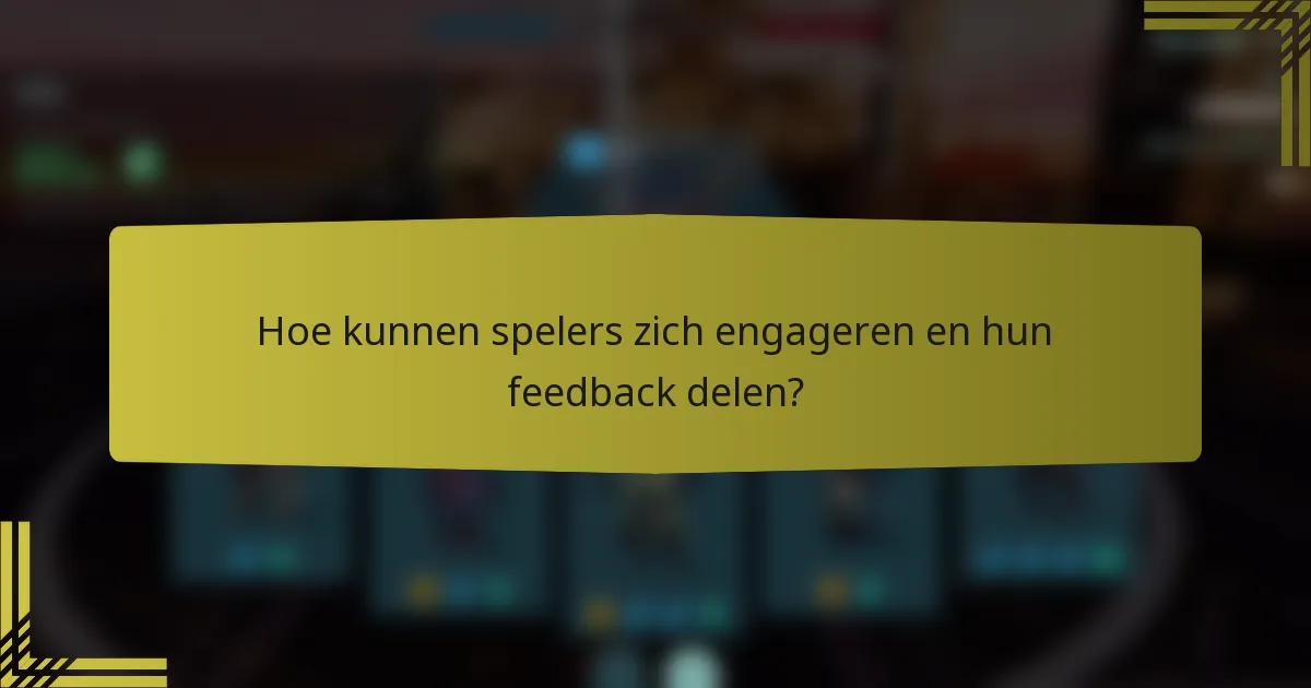 Hoe kunnen spelers zich engageren en hun feedback delen?