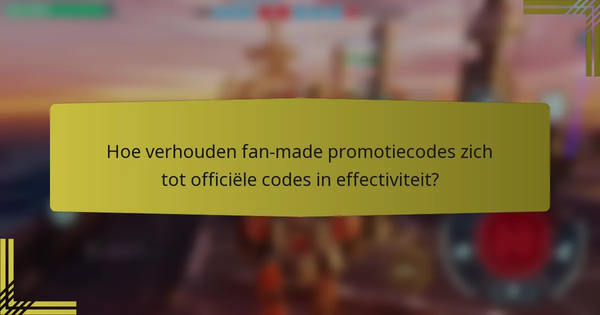 Hoe verhouden fan-made promotiecodes zich tot officiële codes in effectiviteit?