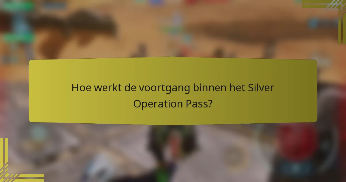 Hoe werkt de voortgang binnen het Silver Operation Pass?