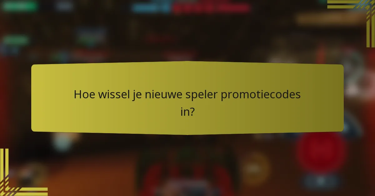 Hoe wissel je nieuwe speler promotiecodes in?