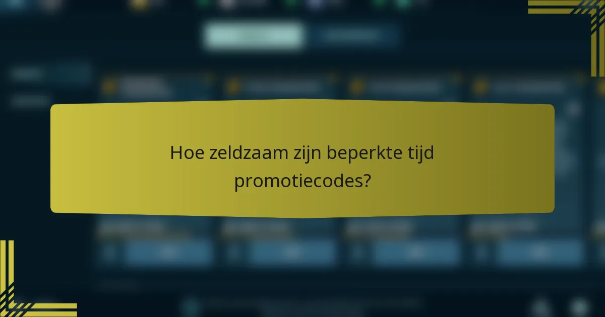 Hoe zeldzaam zijn beperkte tijd promotiecodes?