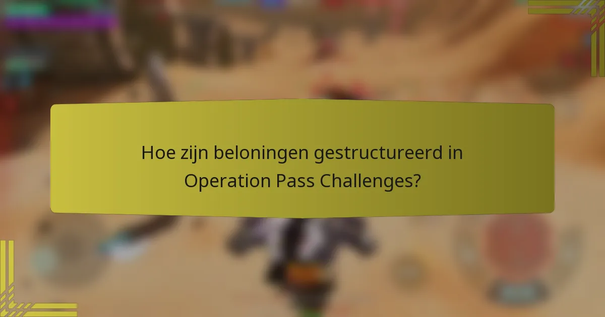Hoe zijn beloningen gestructureerd in Operation Pass Challenges?
