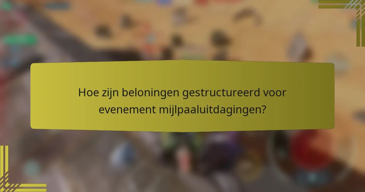 Hoe zijn beloningen gestructureerd voor evenement mijlpaaluitdagingen?
