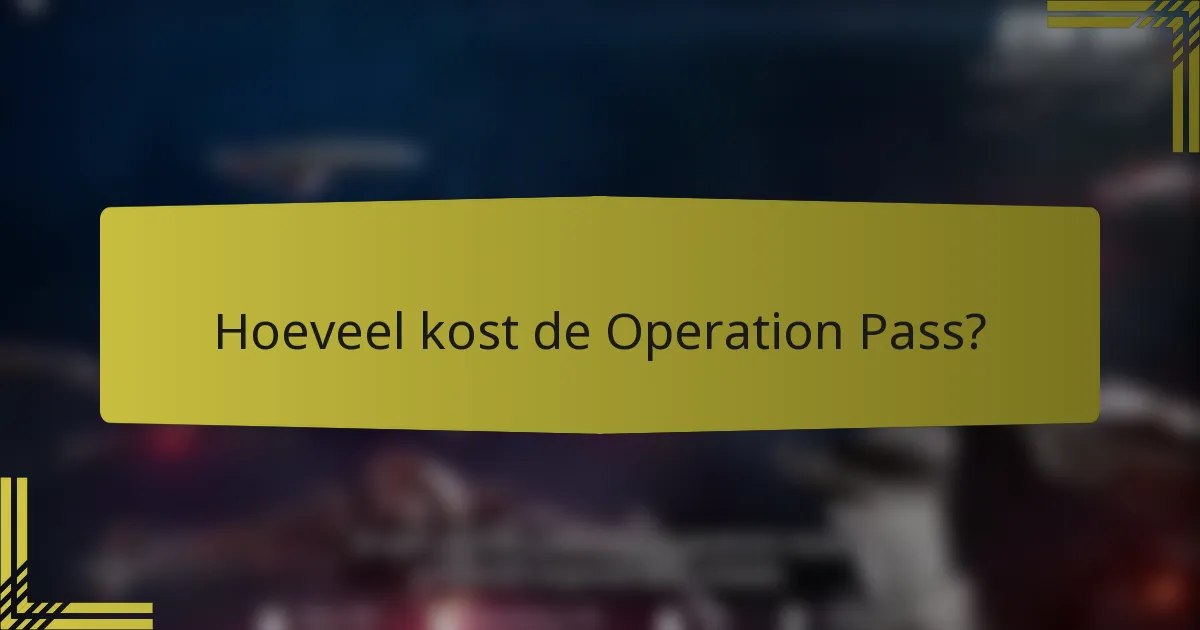 Hoeveel kost de Operation Pass?