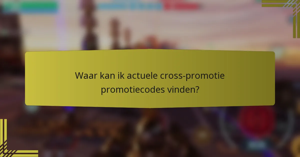 Waar kan ik actuele cross-promotie promotiecodes vinden?