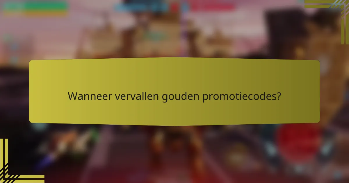 Wanneer vervallen gouden promotiecodes?