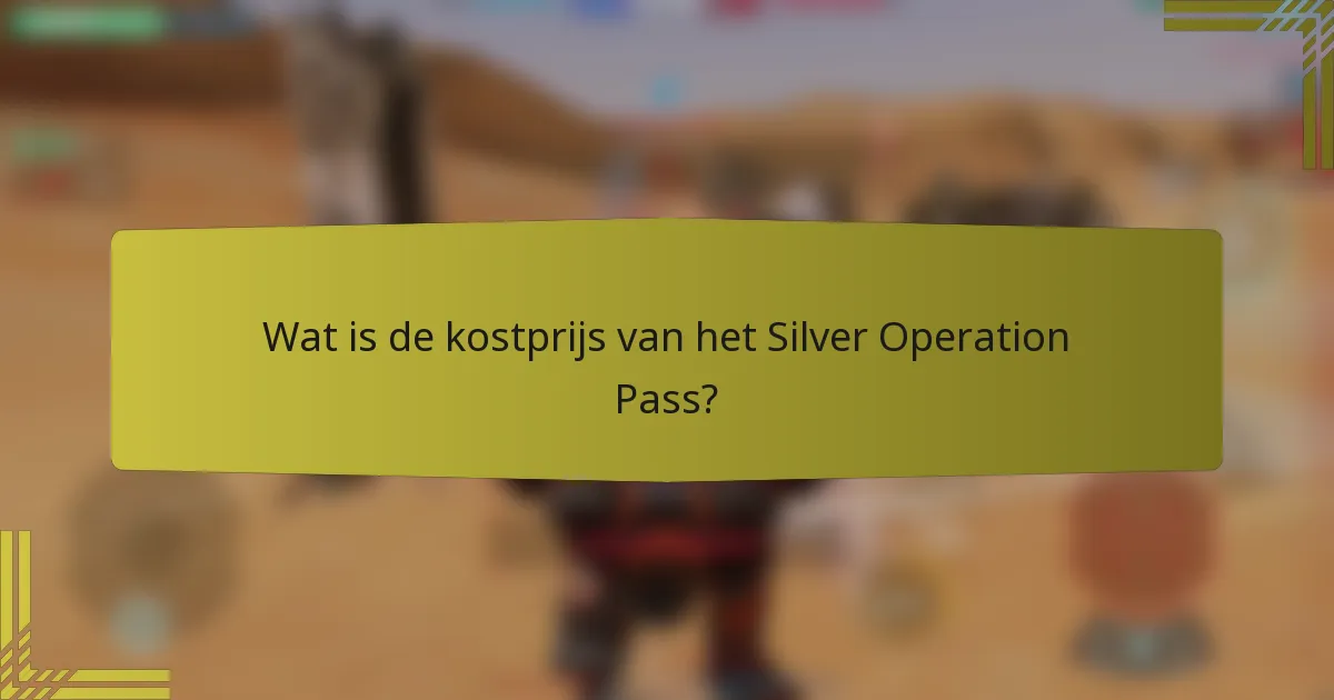 Wat is de kostprijs van het Silver Operation Pass?