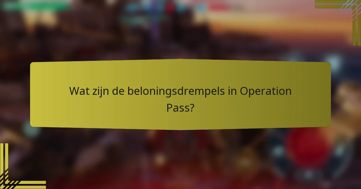 Wat zijn de beloningsdrempels in Operation Pass?