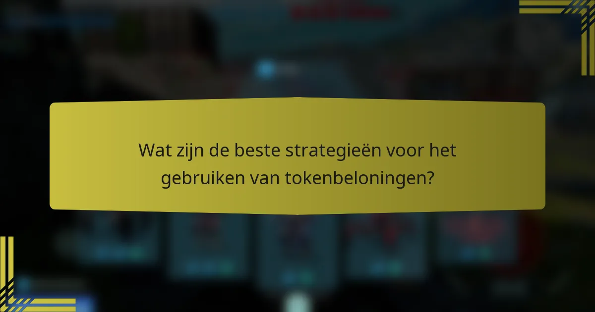 Wat zijn de beste strategieën voor het gebruiken van tokenbeloningen?