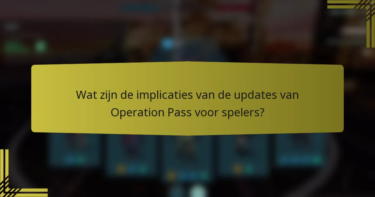 Wat zijn de implicaties van de updates van Operation Pass voor spelers?