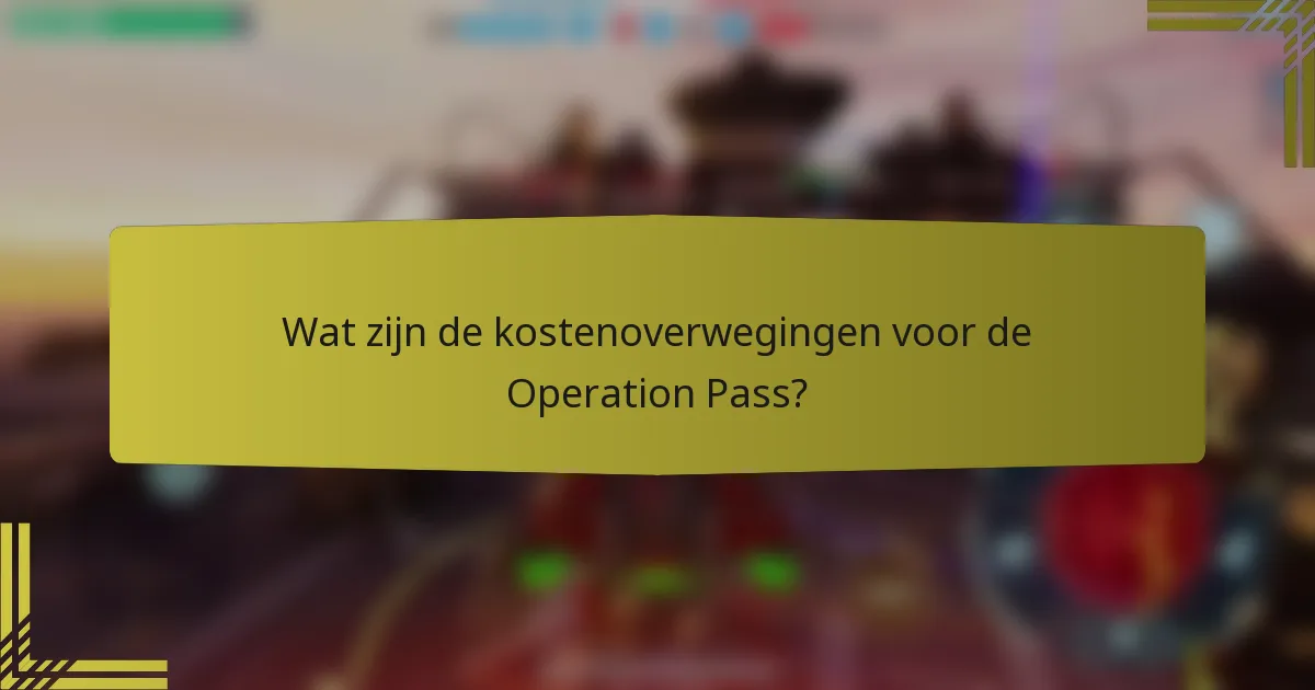 Wat zijn de kostenoverwegingen voor de Operation Pass?