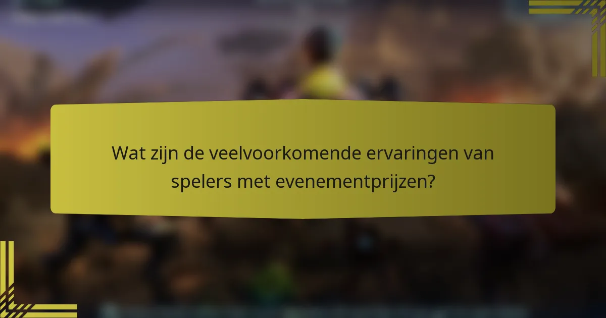 Wat zijn de veelvoorkomende ervaringen van spelers met evenementprijzen?