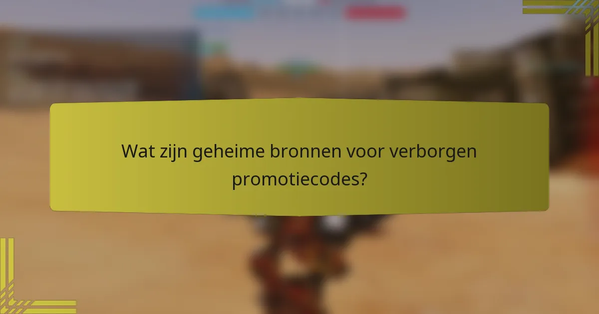 Wat zijn geheime bronnen voor verborgen promotiecodes?