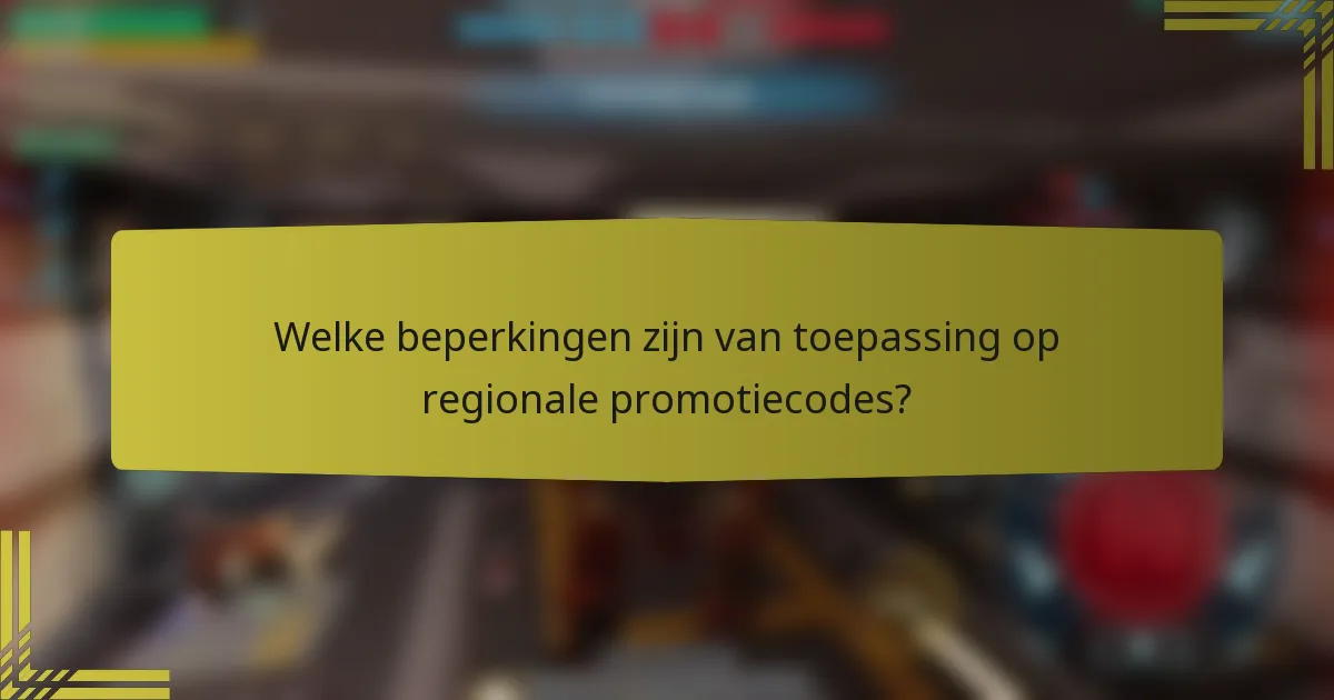 Welke beperkingen zijn van toepassing op regionale promotiecodes?