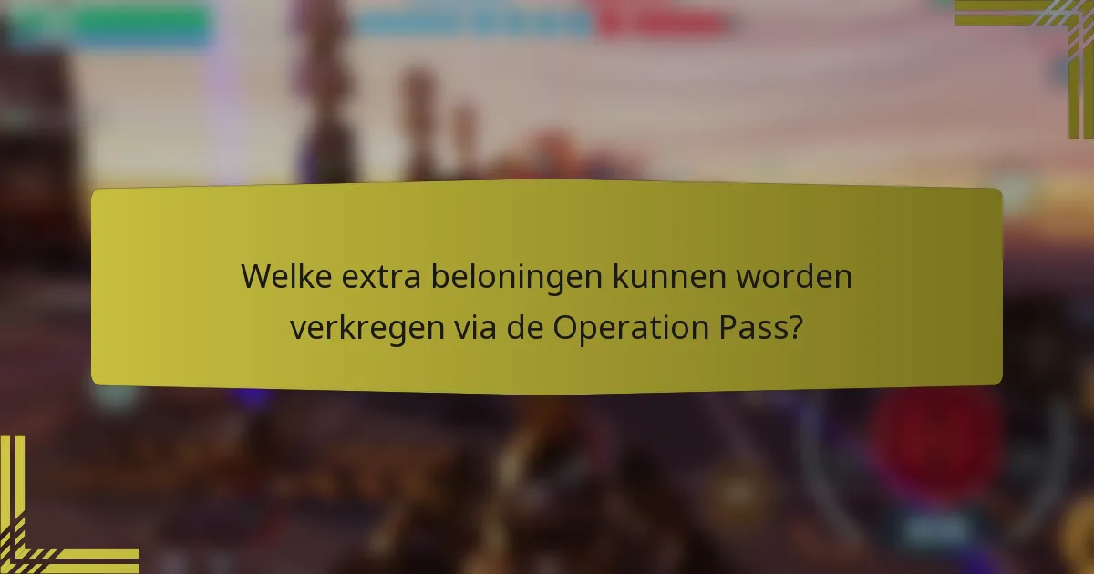 Welke extra beloningen kunnen worden verkregen via de Operation Pass?