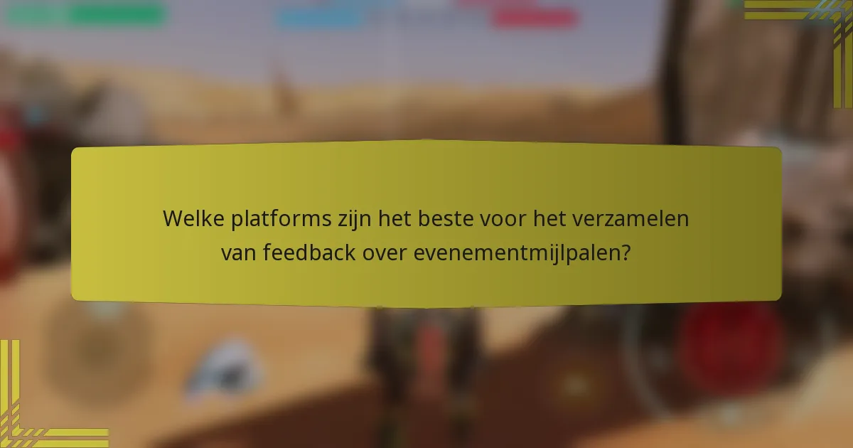 Welke platforms zijn het beste voor het verzamelen van feedback over evenementmijlpalen?