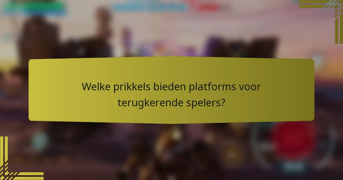 Welke prikkels bieden platforms voor terugkerende spelers?