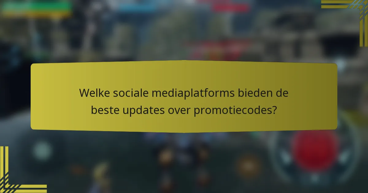 Welke sociale mediaplatforms bieden de beste updates over promotiecodes?