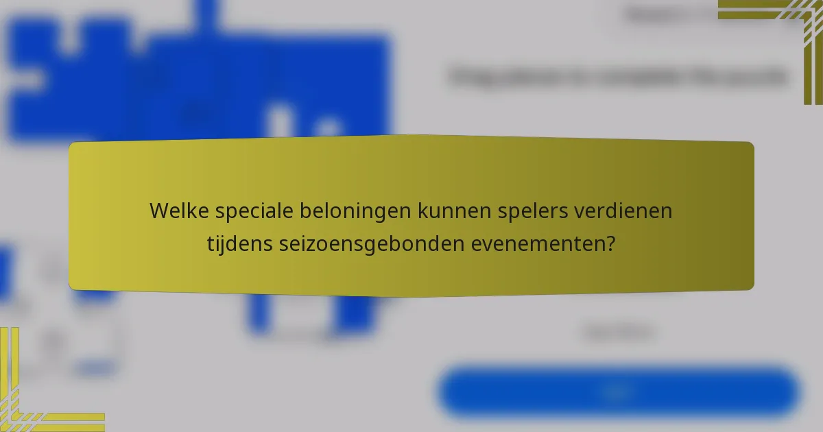 Welke speciale beloningen kunnen spelers verdienen tijdens seizoensgebonden evenementen?