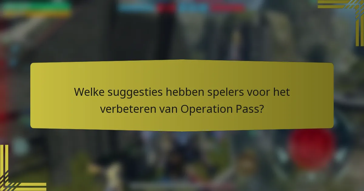 Welke suggesties hebben spelers voor het verbeteren van Operation Pass?