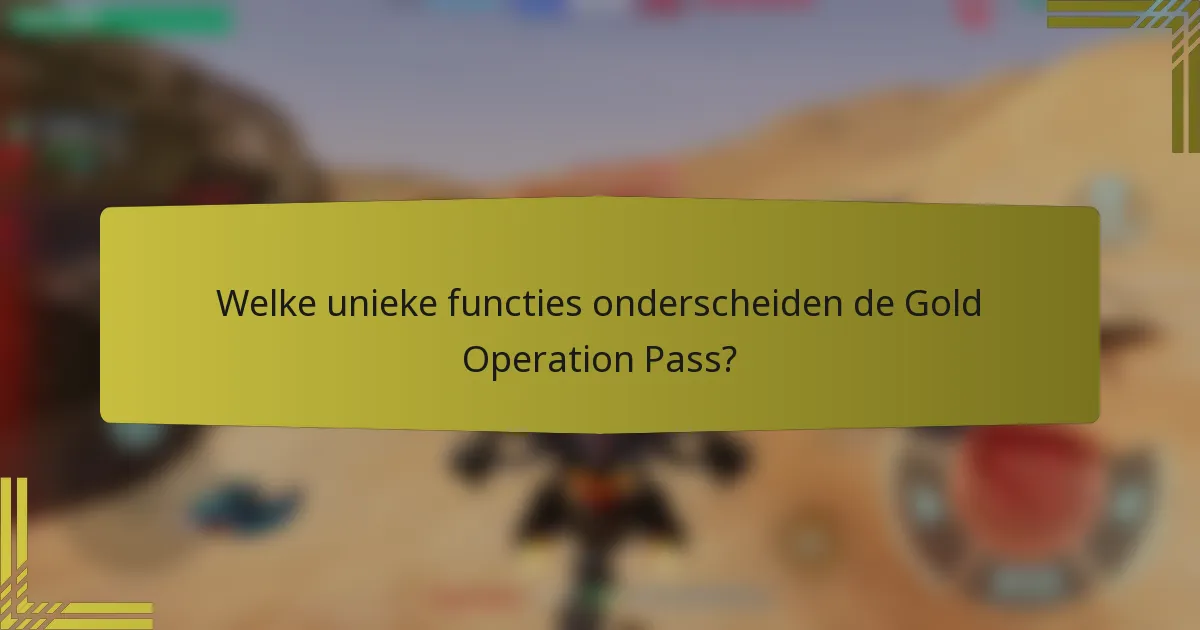 Welke unieke functies onderscheiden de Gold Operation Pass?