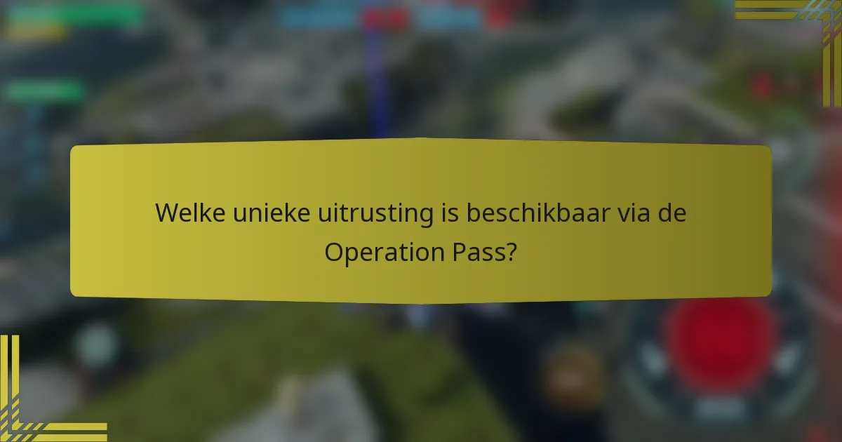 Welke unieke uitrusting is beschikbaar via de Operation Pass?