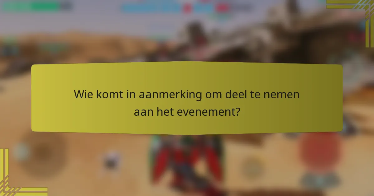 Wie komt in aanmerking om deel te nemen aan het evenement?